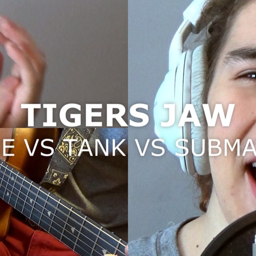 Stream Tigers Jaw Plane Vs Tank Vs Submarine (Cover) by Marco Aziel