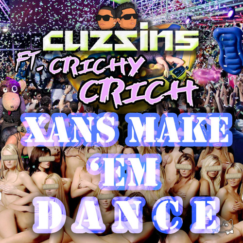 CRICHY CRICH - XANS MAKE EM DANCE