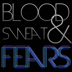 Blood, Sweat, & Fears