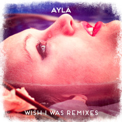AYLA - Wish I Was (Spada Remix)
