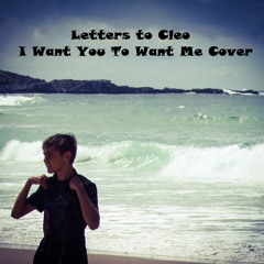 I Want You to Want Me Letters to Cleo Cover