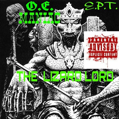 O.E.MANIAC-THE  LIZARD LORD!!