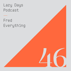 Lazy Days Podcast 46 /// Fred Everything, January 2015