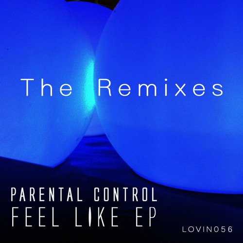 Parental Control - Feel Like - Remixed (LOVIN056)