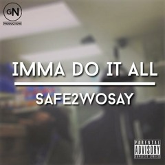 Safe2woSay - Imma Do It All (Prod. By Safe2woSay)
