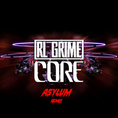 RL Grime - Core(Asylum Bootleg)