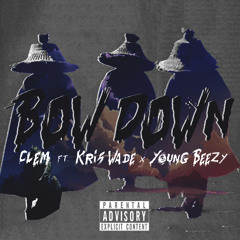 Bow Down Ft. Kris Wade & Young Beezy (Prod. By Clem)