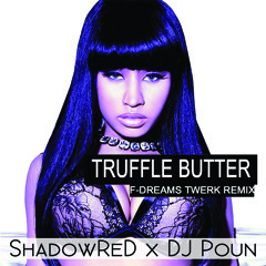 NickiMinaj-Truffle Butter[F - Dreams Twerk Remix] [ShadowReD X DJ Poun'] [MP3] [SOUNDCLOUD]
