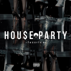 Fuzz Rico ~ HOU$EPARTY (Prod. Melrose Zee)