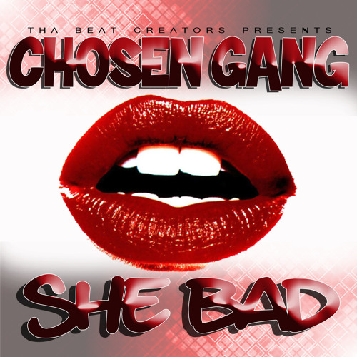 Chosen Gang - She Bad - Produced By Tha Beat Creators