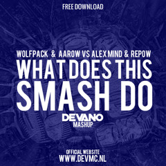 Wolfpack & Aarow Vs Alex Mind & Repow - What Does This Smash Do (DEVANO Mashup)