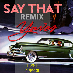 New single: Yaves Say That (Remix) (feat. Dee-1, Sivion, Big Trant)