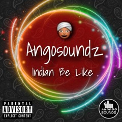 Angosoundz - Indian Be Like ( Prod. DeejayWagner )