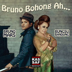 Bruno Bohong Ah... (Kassaf Mashup) Bruno Mars vs. Bungsu Bandung