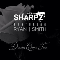 Sharpz X Ryan Smith - Dreams Come True (Prod by Isaac King)