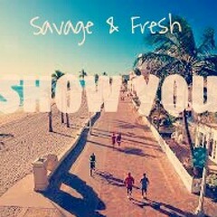 SAVAGE & FRESH "SHOW YOU" (RADIO EDIT)