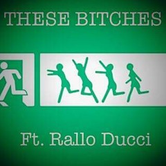 These Bitches ft Rallo Ducci