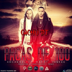 Pacas De 100 - Daddy Yankee FT Arcangel (CACHU DJ)