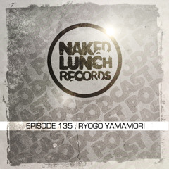 Naked Lunch PODCAST #135 - RYOGO YAMAMORI
