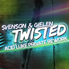 Svenson & Gielen - Twisted (Acid Luke Private Rework)