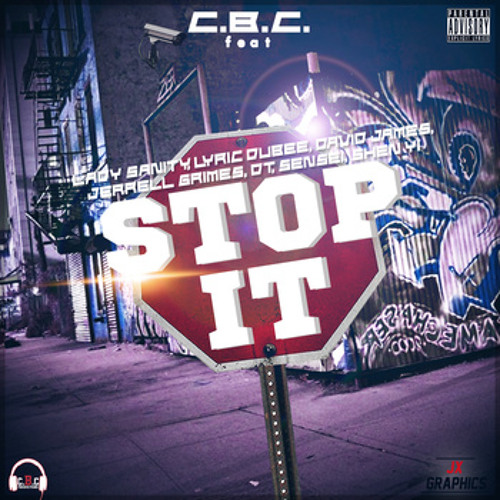 Stop It  ( Ft. Lady Sanity, Lyric Dubee, David James, Jerrell Grimes, DT, Sensei, 沈懿 Shen Yi )