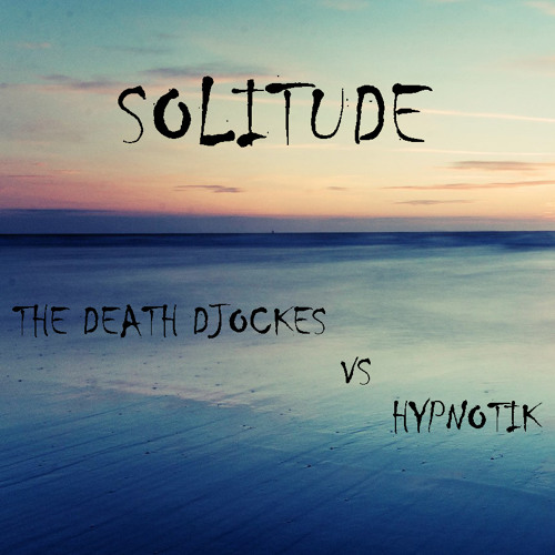 TheDeath Djockes VS Hypnotik - Solitude
