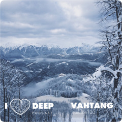 Vahtang - ilovedeep Podcast Episode 130