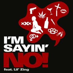 I'm Sayin' NO! feat. Lil' Zing