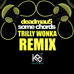 DEADMAU5- SOME CHORDS (TRILLY WONKA REMIX)