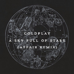 Coldplay - A Sky Full of Stars (Affair Remix)