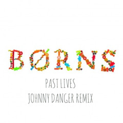 BØRNS - Past Lives (Johnny Danger Remix)