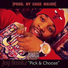 "Pick & Choose" x Jay Bankz x Official Audio [Prod. by Gage Major]