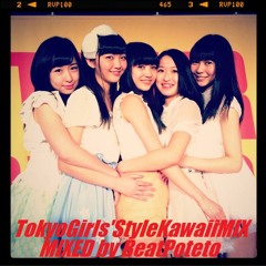東京女子流 - TokyoGirls'StyleKawaiiMIX (MIXED By BeatPoteto)