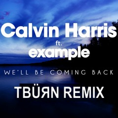 Calvin Harris (Feat. Example) We'll Be Coming Back (TBÜЯN Remix)