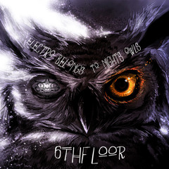 6thFloor & Thiskah - Electro Belongs to Night Owls (Original Mix)
