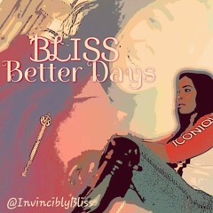 Better Days- Bliss feat. Teeda Teezy