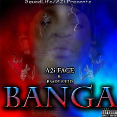 A2i Face- Banga Ft. R3ady R3dd