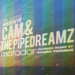 Cam & The Pipedreamz - Matador