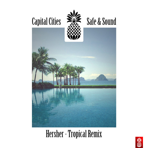 Capital Cities - Safe & Sound (Hersher Tropical Remix)