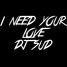 I Need Your Love (Dj Sud REMIX)