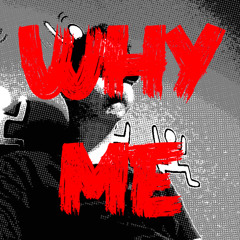 Why me ?