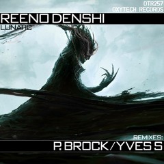 Reeno Denshi - Lunatic (P.Brock Remix) [Preview] Soon on Oxytech Records