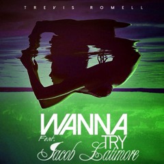 Trevis Romell x Jacob Latimore - Wanna Try (Remix)