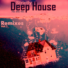 Strictly DeepHouse (70s 80s 90s) remixes Vol 3___dj set