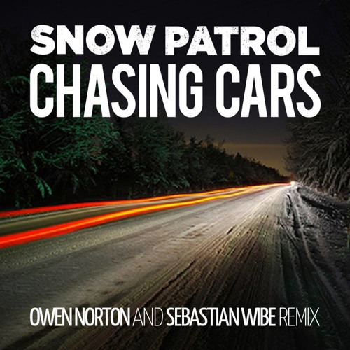 Snow Patrol - Chasing Cars (Owen Norton & Sebastian Wibe Remix) by Owen  Norton - Free download on ToneDen
