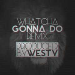 El Plate - Whatcha gonna do (Westy RMX)