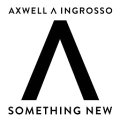 Axwell /\ Ingrosso - Something New (T&G Remix)
