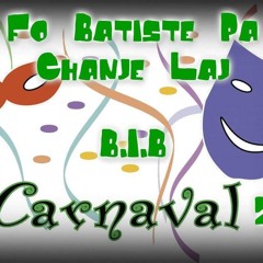 B.I.B Kanaval 2015 - Fo Batiste Pa Chanje Laj!