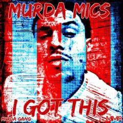 MURDA MICS - I GOT THIS [PRODUCED BY VAX MORPHEUS] **NEW 2015**