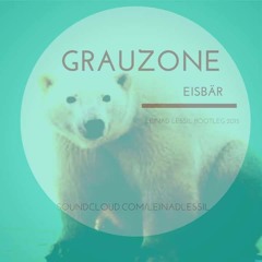GRAUZONE - EISBÄR ( LEINAD LESSIL BOOTLEG 2015 )